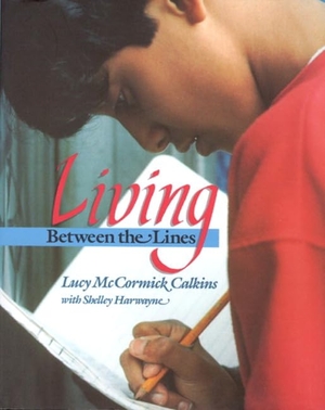 Calkins, Lucy / Shelley Harwayne. Living Between the Lines. Heinemann Educational Books, 1990.