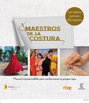 Ente Público Radiotelevisión Española / Cr Tve et al. Maestros de la costura : manual imprescindible para confeccionar tu propia ropa : los mejores patrones de la costura. Espasa Libros, S.L., 2019.