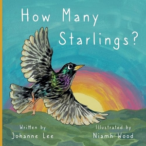 Lee, Johanne. How Many Starlings?. Purple Parrot Publishing, 2023.