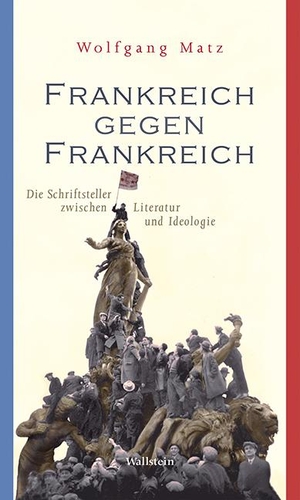 Matz, Wolfgang. Frankreich gegen Frankreich - Die Schriftsteller zwischen Literatur und Ideologie. Wallstein Verlag GmbH, 2017.