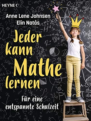 Johnsen, Anne Lene / Elin Natås. Jeder kann Mathe lernen - Für eine entspannte Schulzeit. Heyne Taschenbuch, 2019.