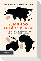El Mundo Está En Venta: La Cara Oculta del Negocio de Las Materias Primas