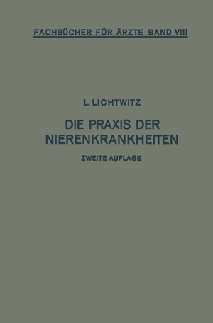 Lichtwitz, Leopold. Die Praxis der Nierenkrankheiten. Springer Berlin Heidelberg, 1925.