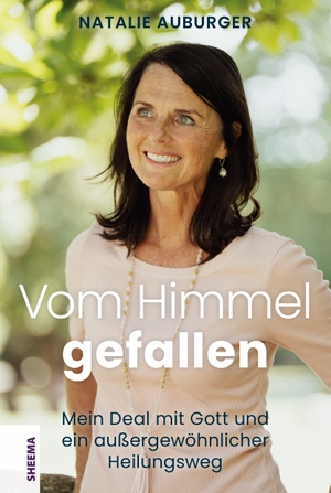 Auburger, Natalie. Vom Himmel gefallen - Mein Deal mit Gott und ein außergewöhnlicher Heilungsweg. Sheema Medien Verlag, 2025.