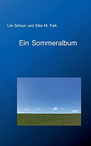 Schuur, Lisi / Eike M. Falk. Ein Sommeralbum. Books on Demand, 2017.