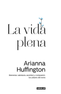 La vida plena : bienestar, sabiduría, asombro y compasión : los pilares del éxito