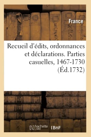 Lanoë, Adolphe. Recueil d'édits, ordonnances et déclarations concernant l'Épargne, le Trésor royal - et les parties casuelles. Parties casuelles, 1467-1730. Hachette Livre, 2021.