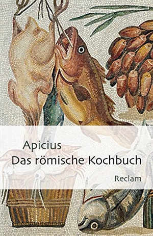 Apicius. Das römische Kochbuch. Reclam Philipp Jun., 2016.