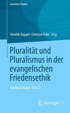 Polke, Christian / Hendrik Stoppel (Hrsg.). Pluralität und Pluralismus in der evangelischen Friedensethik - Grundsatzfragen ¿ Band 5. Springer Fachmedien Wiesbaden, 2022.