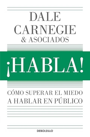 Carnegie, Dale. ¡Habla!: Cómo Superar El Miedo a Hablar En Público / Speak Up!: How to Overcome the Fear of Public Speaking. Prh Grupo Editorial, 2026.
