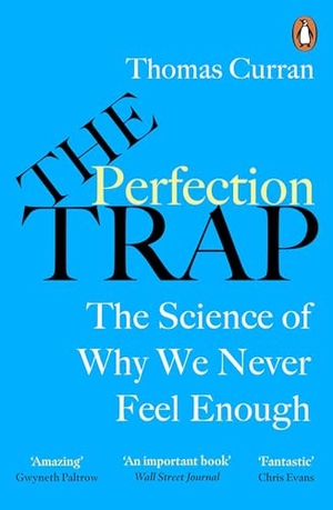 Curran, Thomas. The Perfection Trap - The Power Of Good Enough In A World That Always Wants More. Random House UK Ltd, 2024.