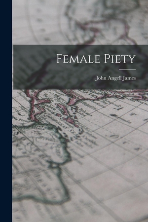 James, John Angell. Female Piety. Creative Media Partners, LLC, 2022.