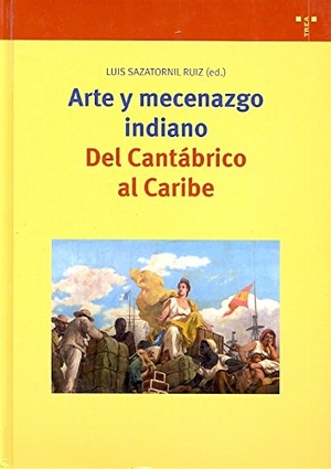Sazatornil Ruiz, Luis. Arte y mecenazgo indiano : del Cantábrico al Caribe. Ediciones Trea, S.L., 2008.