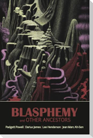 Blasphemy and Other Ancestors