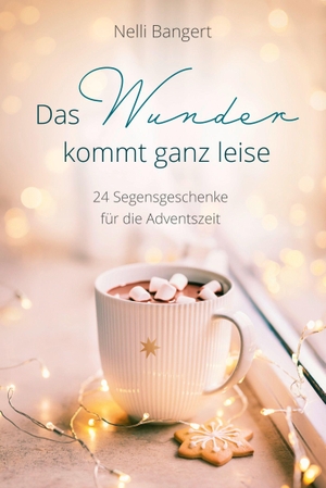 Bangert, Nelli. Das Wunder kommt ganz leise - 24 Segensgeschenke für die Adventszeit. Gerth Medien GmbH, 2026.
