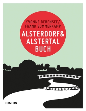 Bebensee, Yvonne / Frank Sommerkamp. Alsterdorf & Alstertalbuch. Junius Verlag GmbH, 2017.