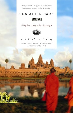 Iyer, Pico. Sun After Dark - Flights Into the Foreign. Knopf Doubleday Publishing Group, 2005.