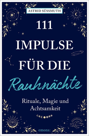 Süßmuth, Astrid. 111 Impulse für die Rauhnächte - Rituale, Magie und Achtsamkeit. Emons Verlag, 2025.