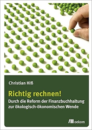 Hiß, Christian. Richtig rechnen! - Durch die Reform der Finanzbuchhaltung zur ökologisch-ökonomischen Wende. Oekom Verlag GmbH, 2015.