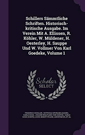 Schiller, Friedrich / Carlo Gozzi. Schillers Sämmtliche Schriften. Historisch-kritische Ausgabe. Im Verein Mit A. Ellissen, R. Köhler, W. Müldener, H. Oesterley, H. Sauppe Und W. Vollme. Touchladybirdlucky Studios, 2015.