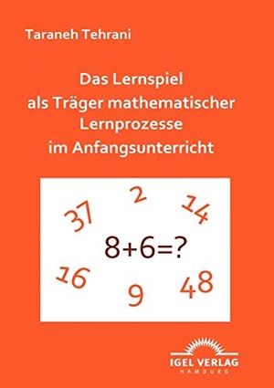 Tehrani, Taraneh. Das Lernspiel als Träger mathematischer Lernprozesse im Anfangsunterricht. Igel Verlag, 2009.