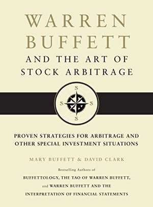 Buffett, Mary / David Clark. Warren Buffett and the Art of Stock Arbitrage - Proven Strategies for Arbitrage and Other Special Investment Situations. Scribner Book Company, 2010.
