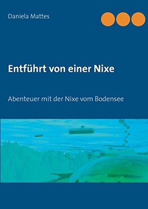 Mattes, Daniela. Entführt von einer Nixe - Abenteuer mit der Nixe vom Bodensee. TWENTYSIX, 2020.