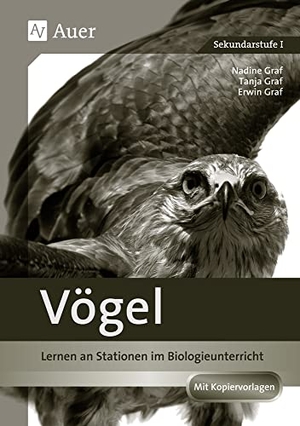 Graf, Nadine / Graf, Tanja et al. Vögel - Lernen an Stationen im Biologieunterricht (5. bis 7. Klasse). Auer Verlag i.d.AAP LW, 2017.