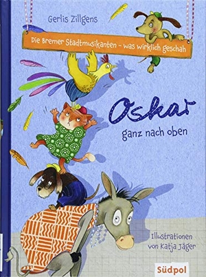 Zillgens, Gerlis. Die Bremer Stadtmusikanten - was wirklich geschah: Oskar ganz nach oben. Südpol Verlag GmbH, 2018.