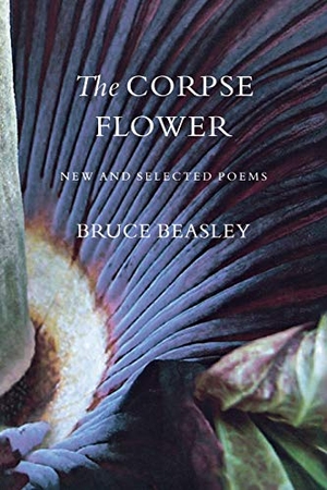 Beasley, Bruce. The Corpse Flower - New and Selected Poems. University of Washington Press, 2007.