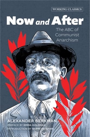 Berkman, Alexander. Now and After - The ABC of Communist Anarchism. AK Press, 2025.