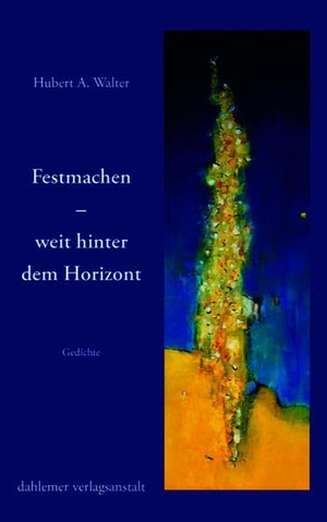 Walter, Hubert A.. Festmachen - weit hinter dem Horizont. dahlemer verlagsanstalt, 2025.
