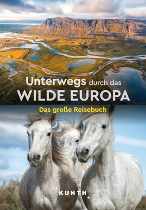 Verlag, Kunth (Hrsg.). KUNTH Unterwegs durch das wilde Europa - Das große Reisebuch. Kunth GmbH & Co. KG, 2024.