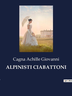 Achille Giovanni, Cagna. ALPINISTI CIABATTONI. Culturea, 2023.