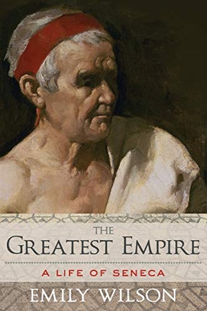 Wilson, Emily. The Greatest Empire - A Life of Seneca. Oxford University Press, 2018.