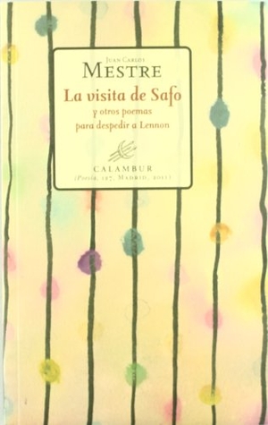 Pérez Mestre, Juan Carlos. La visita de Safo y otros poemas para despedir a Lennon. Calambur Editorial, S.L., 2011.