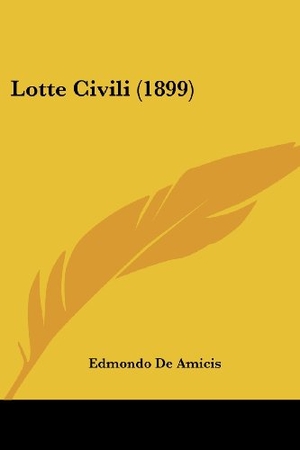 Amicis, Edmondo De. Lotte Civili (1899). Kessinger Publishing, LLC, 2009.