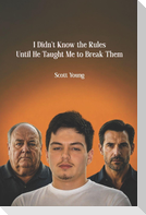 I Didn't Know the Rules Until He Taught Me to Break Them