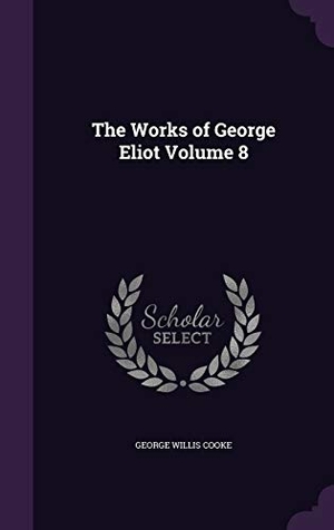 Cooke, George Willis. The Works of George Eliot Volume 8. Touchladybirdlucky Studios, 2015.
