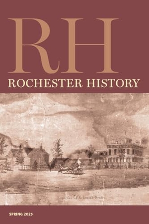 Uttaro, Patricia / Broyld, Dann J et al. Rochester History Vol. 82, No. 2 (Spring 2025). Rochester Institute of Technology, Rit Press, 2025.