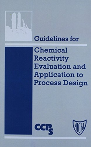 Ccps. Guidelines for Chemical Reactivity Evaluation and Application to Process Design. Wiley, 1995.