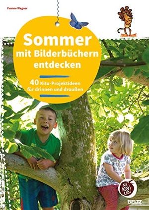 Wagner, Yvonne. Sommer mit Bilderbüchern entdecken - 40 Kita-Projektideen für drinnen und draußen. Julius Beltz GmbH, 2019.