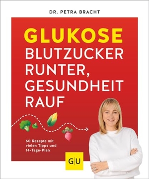 Bracht, Petra. Glukose - Blutzucker runter, Gesundheit rauf - 60 Rezepte mit vielen Tipps und 14-Tage-Plan für einen Blutzucker im grünen Bereich. Graefe und Unzer Verlag, 2024.