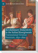 Revolutionary Domesticity in the Italian Risorgimento