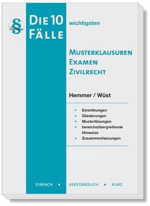 Hemmer, Karl-Edmund / Achim Wüst. Die 10 wichtigsten Fälle Musterklausuren Examen Zivilrecht - Einfach - Verständlich - Kurz. Hemmer-Wuest, 2024.