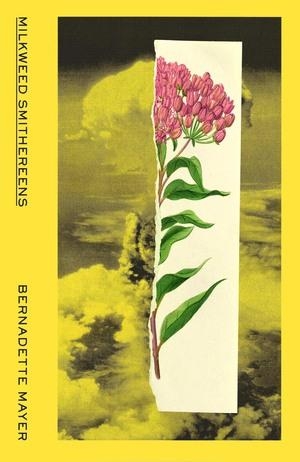 Mayer, Bernadette. Milkweed Smithereens. New Directions Publishing Corporation, 2022.