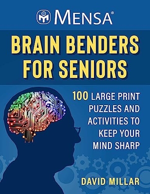 Millar, David / American Mensa. Mensa(r) Brain Benders for Seniors - 100 Large Print Puzzles and Activities to Keep Your Mind Sharp. Skyhorse Publishing, 2024.