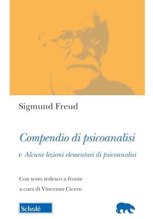 Freud, Sigmund. Compendio di psicoanalisi e alcune lezioni elementari di psicoanalisi. Testo tedesco a fronte. Scholé, 2023.