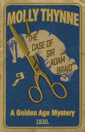 Thynne, Molly. The Case of Sir Adam Braid - A Golden Age Mystery. Dean Street Press, 2016.