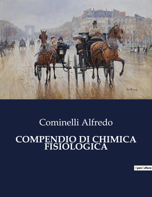Alfredo, Cominelli. COMPENDIO DI CHIMICA FISIOLOGICA. Culturea, 2023.